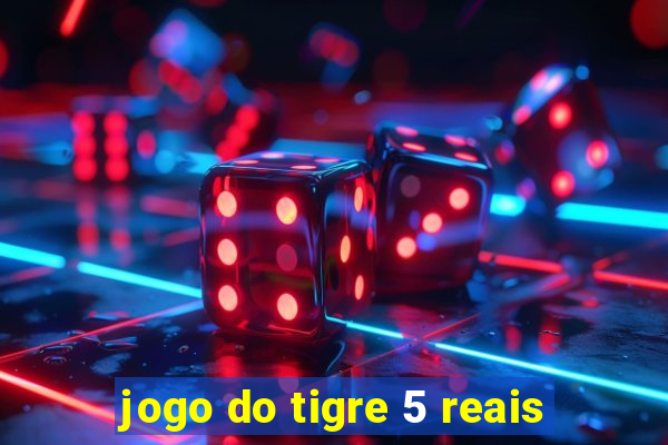 jogo do tigre 5 reais